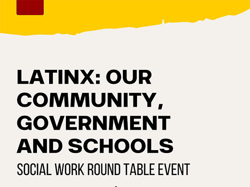 Latinx: Our Community, Government and Schools - Social Work Round Table Event