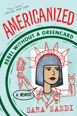 “Americanized: Rebel Without a Green Card” By: Sara Saedi